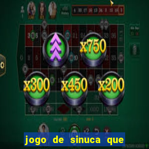 jogo de sinuca que ganha dinheiro de verdade